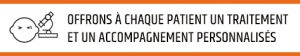 Offrons à chaque patient un traitement et un accompagnement personnalisés